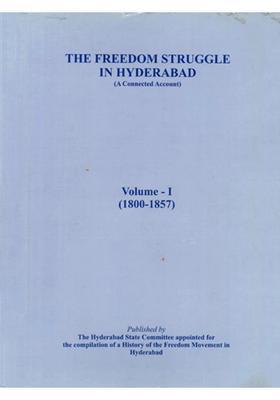 The Freedom Struggle in Hyderabad- A Connected Account (Volume - 1) - 1800-1857