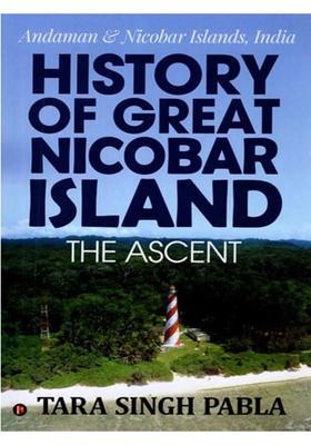 History of Great Nicobar Island the Ascent: Andaman and Nicobar Islands, India