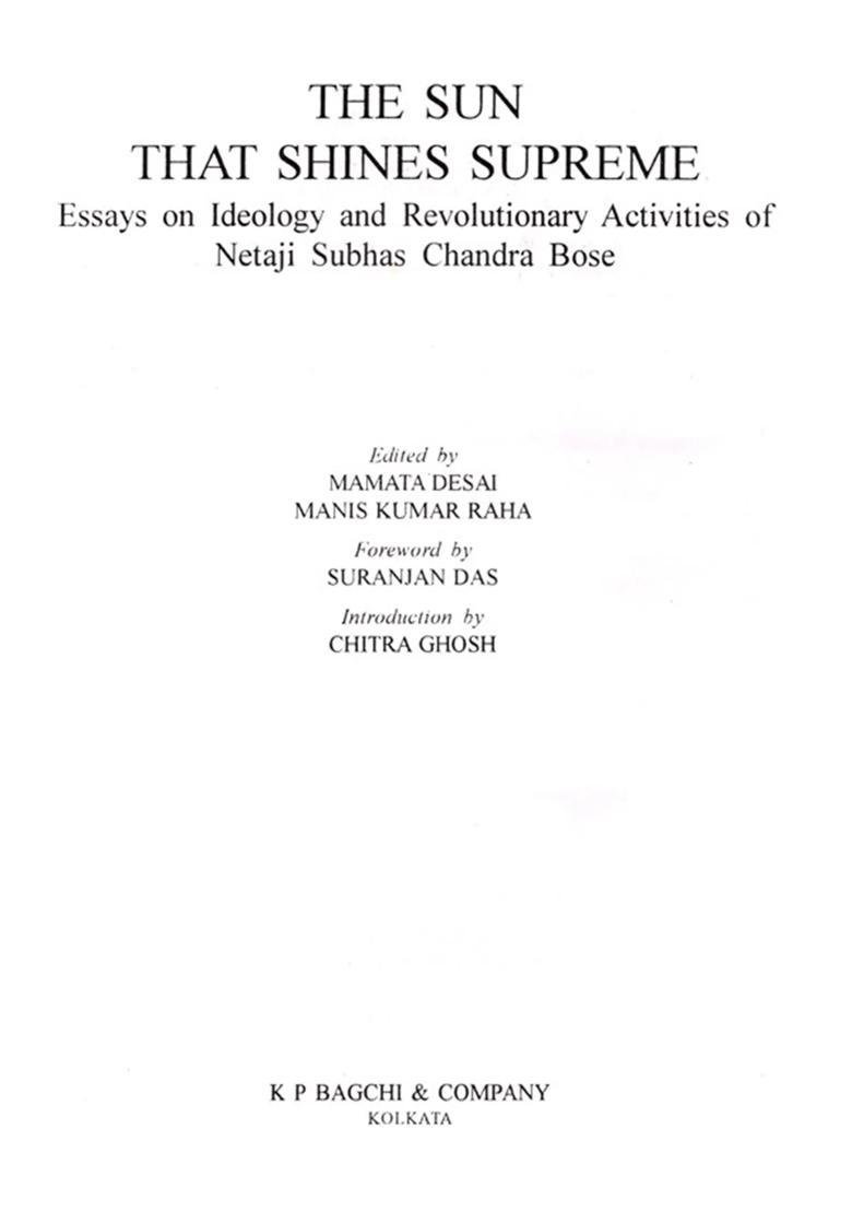 The Sun that Shines Supreme- Essays on Ideology and Revolutionary Activities of Netaji Subhas Chandra Bose - Indya