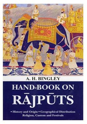 Hand-Book on Rajputs: History and Origin, Geographical Distribution, Religion, Custom and Festivals