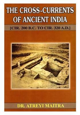 The Cross-Currents of Ancient India CIR. 200 B.C. to CIR. 320 A.D.