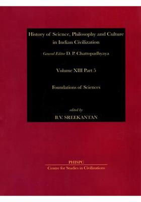 Foundations of Sciences: History of Science, Philosophy and Culture in Indian Civilization (Volume XIII Part 5)