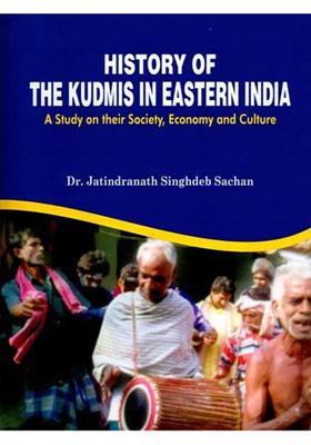 History of the Kudmis in Eastern India : A Study on Their Society, Economy and Culture