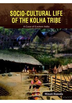 Socio-Cultural Life of the Kolha Tribe: A Case of Eastern India