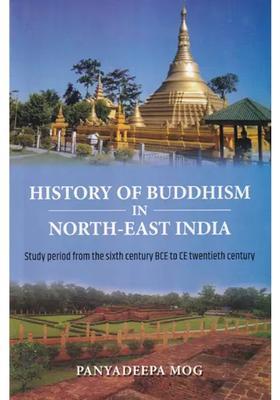 History of Buddhism in North-East India (Study Period from Sixth Century BCE to CE Twentieth Century)