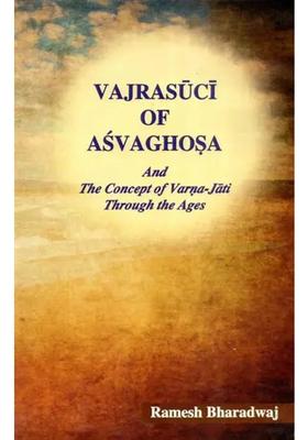 Vajrasuci of Asvaghosa and The Concept of Varna-Jati Through the Ages