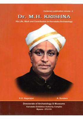Dr. M.H. Krishna (His Life, Work and Contribution to Karnataka Archaeology)