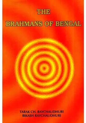 The Brahmans Of Bengal- A Textual Study In Social History