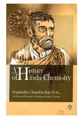 A History of Hindu Chemistry (From the Earliest Times to the Middle of the Sixteenth Century A.D.)