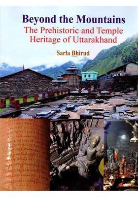 Beyond the Mountains- The Prehistoric and Temple Heritage of Uttarakhand