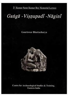 Ganga-Visnupadi-Nagini: 1st Kumar Sarat Kumar Roy Memorial Lecture (An Old and Rare Book)