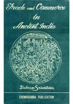 Trade and Commerce in Ancient India- From the Earliest to C. A.D. 300 (An Old and Rare Book)