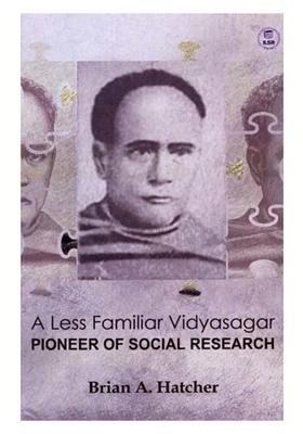 A Less Familiar Vidyasagar Pioneer of Social Research: The First Hara Prasad Shastri Lecture of ILSR