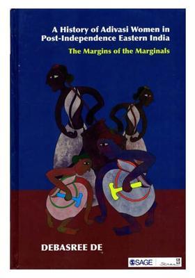 A History of Adivasi Women in Post-Independence Eastern India- The Margins of the Marginals