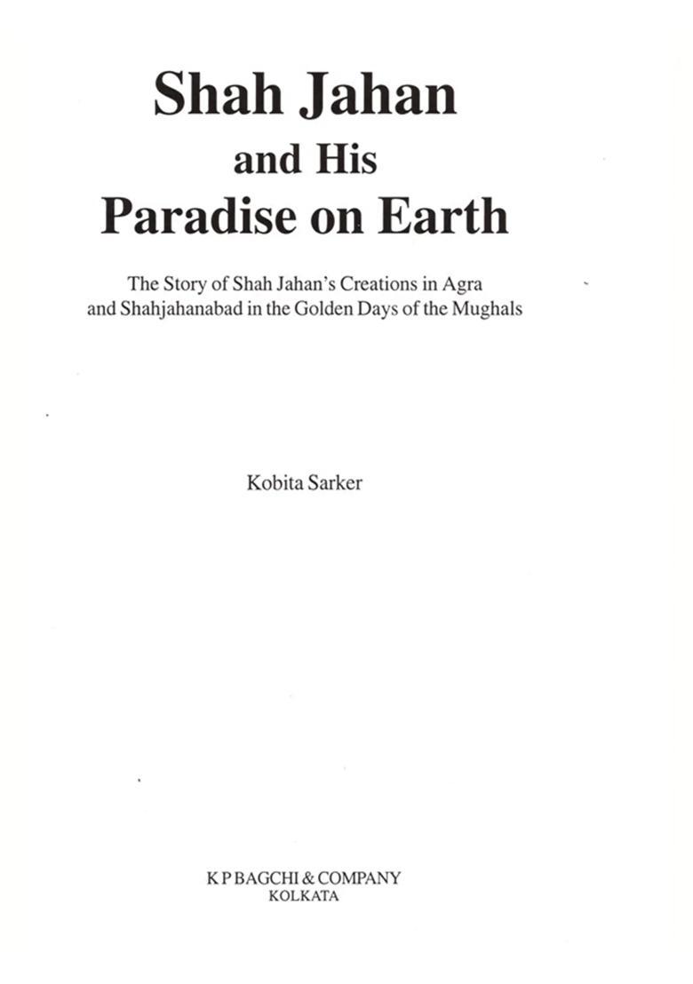 Shah Jahan and His Paradise on Earth- The Story of Shah Jahan