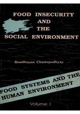 Food Insecurity and the Social Environment (Food Systems and the Human Environment in Eastern India Volume- 1, An Old and Rare Book)