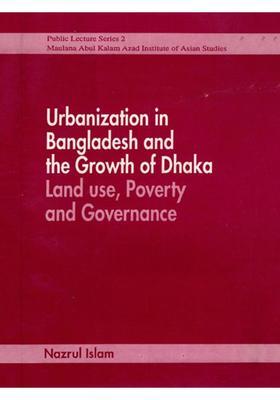 Urbanization in Bangladesh and the Growth of Dhaka Land Use, Poverty and Governance (Four Lectures) An Old and Rare Book