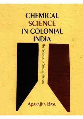 Chemical Science in Colonial India- The Science in Social History