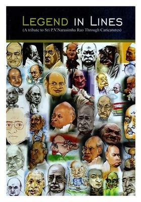 Legend in Lines- A Tribute to Sri P. V. Narasimha Rao through Caricatures
