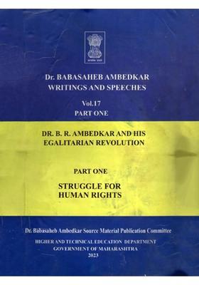 Dr. Babasaheb Ambedkar Writings and Speeches: Dr. B.R. Ambedkar and His Egalitarian Revolution (Vol. 17 Part- I)