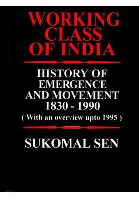 Working Class of India- History of Emergence and Movement 1830-1990 (With an Overview up to 1995) An Old and Rare Book