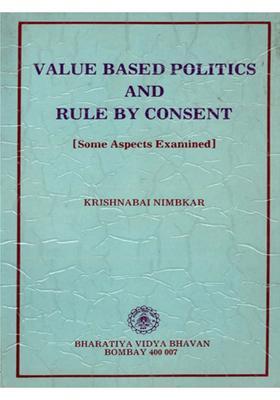Value Based Politics and Rule by Consent (Some Aspects Examined) An Old and Rare Book