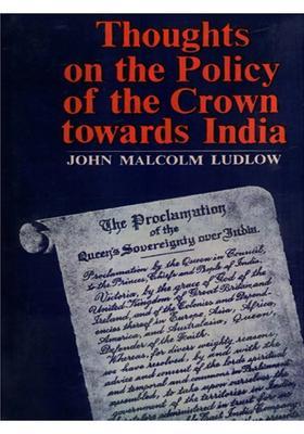 Thoughts on the Policy of the Crown Towards India
