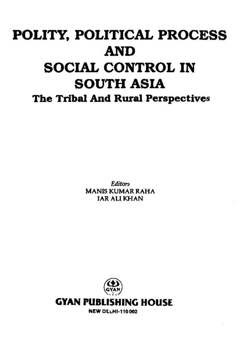 Polity, Political Process and Social Control in South Asia: The Tribal and Rural Perspectives - Indya