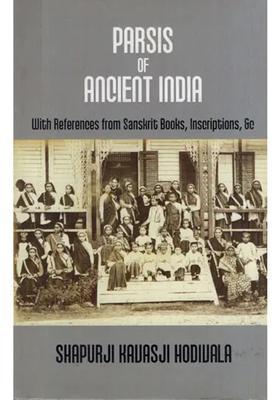 Parsis of Ancient India: With References from Sanskrit Books, Inscriptions, & c