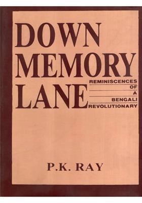 Down Memory Lane- Reminiscences of a Bengali Revolutionary