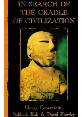 In Search of The Cradle of Civilization (New Light on Ancient India)