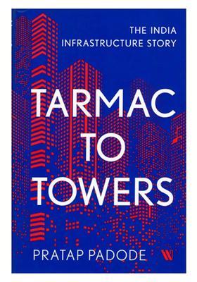 Tarmac to Towers (The India Infrastructure Story)