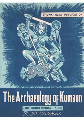 The Archaeology of Kumaon - Including Dehra-Dun (An Pin hole Old and Rare Book)