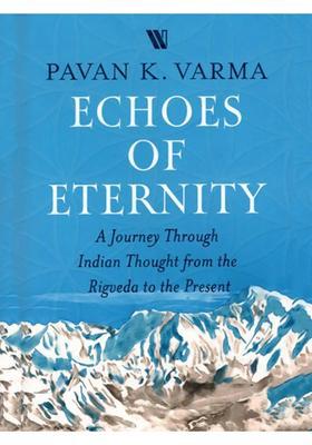 Echoes of Eternity (A Journey Through Indian Thought from the Rigveda to the Present)