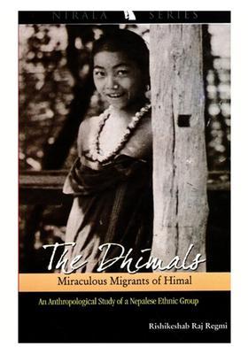 The Dhimals- Miraculous Migrants of Himal (An Anthropological Study of a Nepalese Ethnic Group)