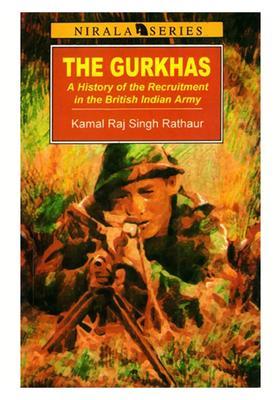 The Gurkhas- A History of the Recruitment in the British Indian Army