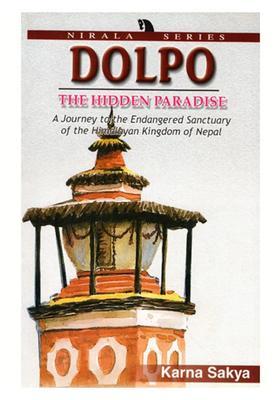 Dolpo- The Hidden Paradise (A Journey to the Endangered Sanctuary of the Himalayan Kingdom of Nepal)