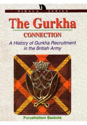 The Gurkha Connection- A History of the Gurkha Recruitment in the British Indian Army