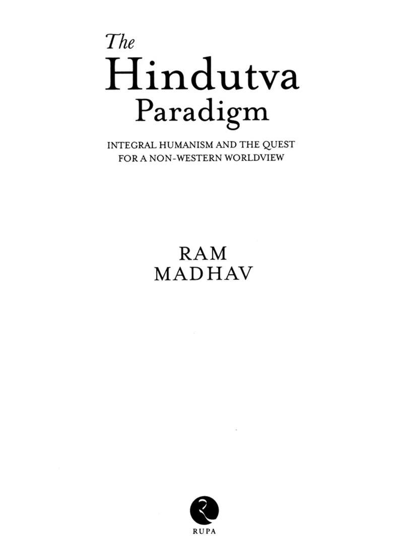 The Hindutva Paradigm (Integral Humanism and the Quest for a Non-Western Worldview) - Indya