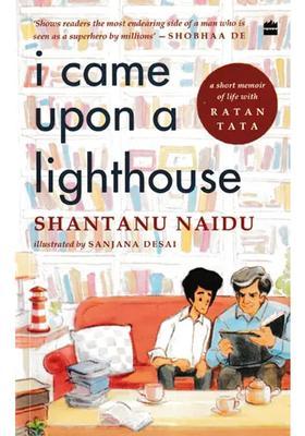 I Came Upon a Lighthouse (A Short Memoir of Life with Ratan Tata)