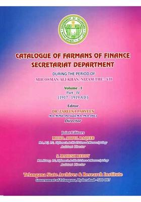 Catalogue of Farmans of Finance Secretariat Department During the Period of Mir Osman Ali Khan, Nizam the VII- Vol -1 Part - 4 (1917-1919 A.D.)