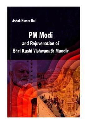 PM Modi and Rejuvenation of Shri Kashi Vishwanath Mandir