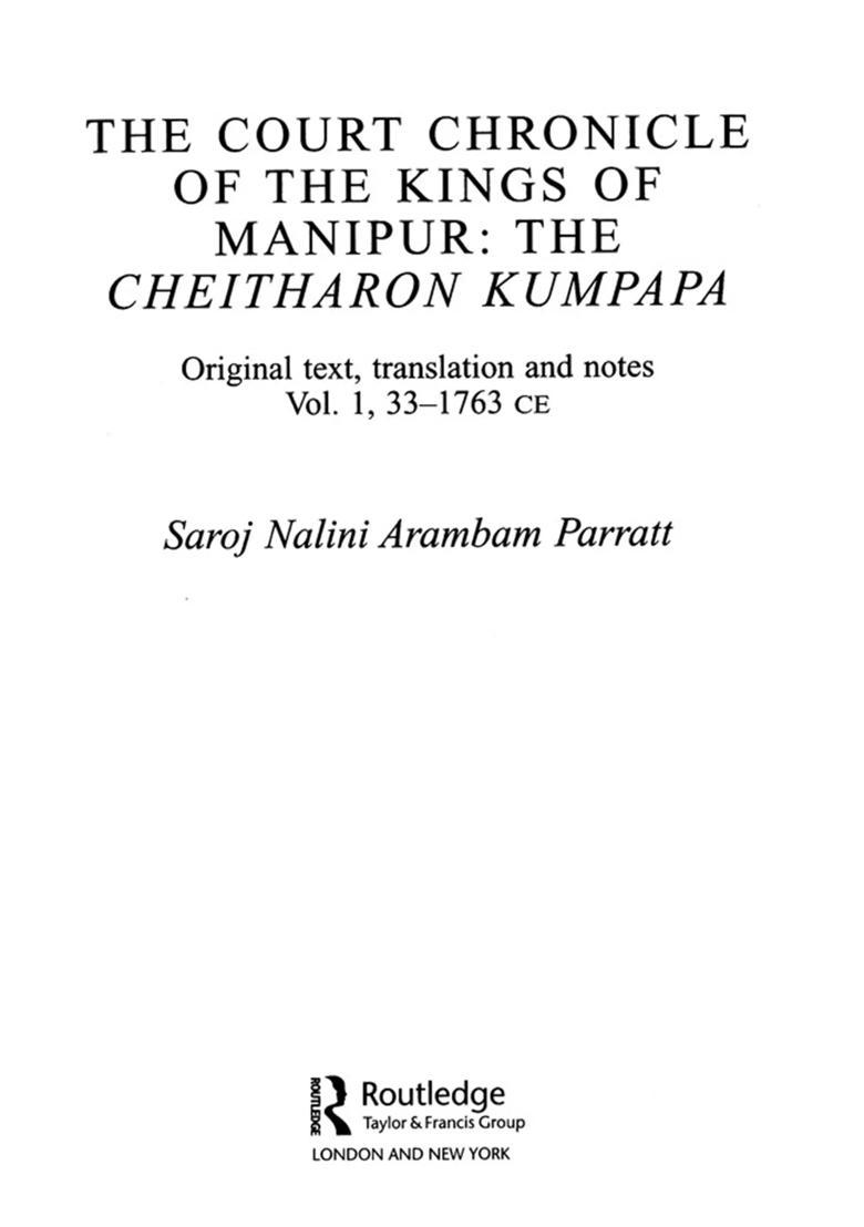 The Court Chronicle of the Kings of Manipur- The Cheitharon Kumpapa Original Text, Translation and Notes (Volume 1. 33-1763 CE) - Indya