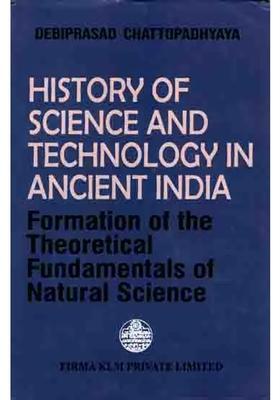 History of Science and Technology in Ancient India- Formation of the Theoretical Fundamentals of Natural Science (An Old and Rare Book)