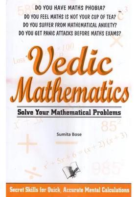 Vedic Mathematics- Solve Your Mathematical Problems (Secret Skills for Quick, Accurate Mental Calculations)