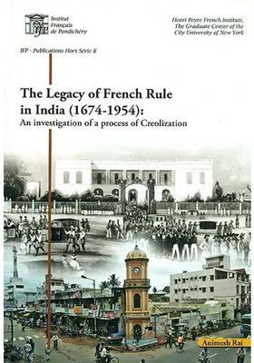 The Legacy of French Rule in India (1674-1954): An Investigation of a Process of Creolization