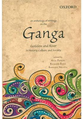 An Anthology of Writings on the Ganga (Goddess and River in History, Culture, and Society)
