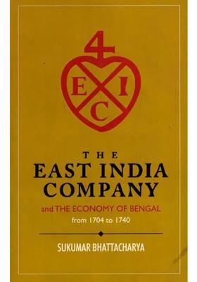 The East India Company and the Economy of Bengal from 1704 to 1740