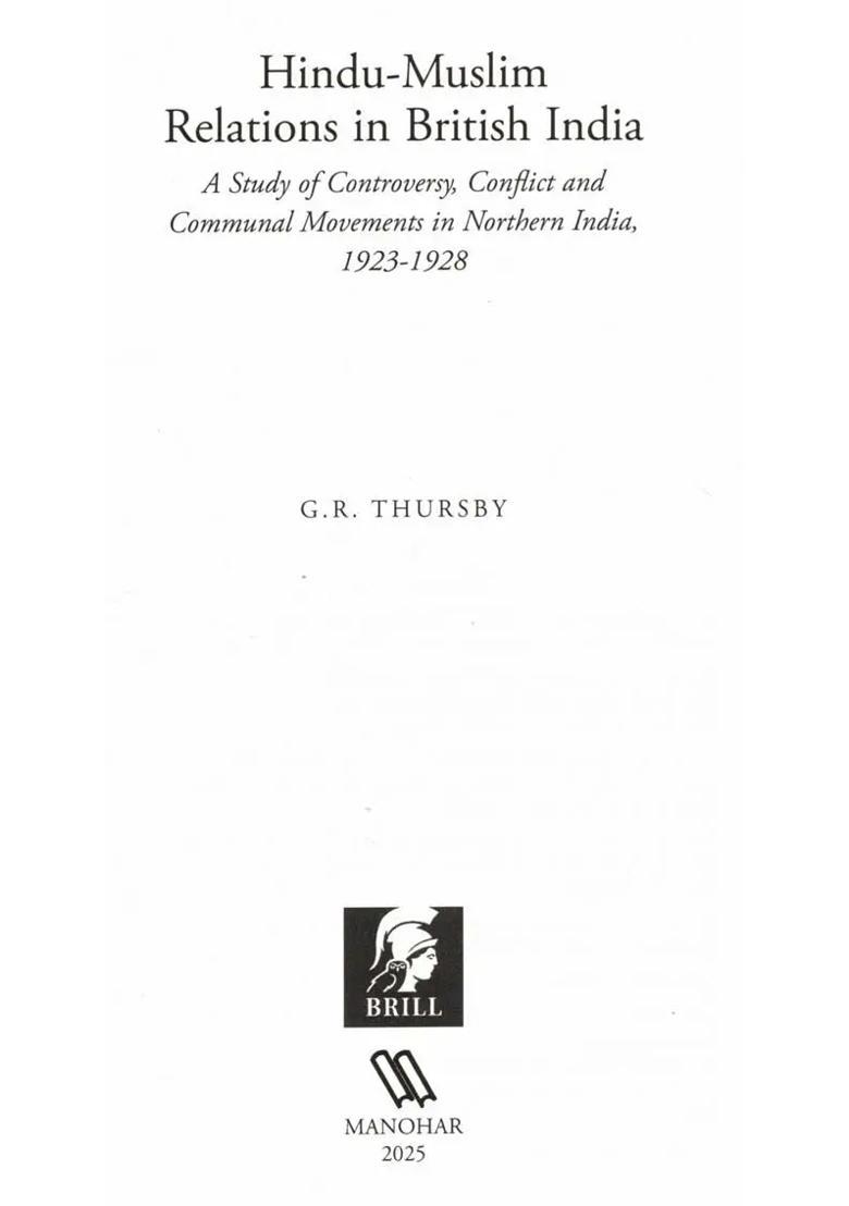 Hindu-Muslim Relations in British India- A Study of Controversy, Conflict and Communal Movements in Northern India, 1923-1928 - Indya