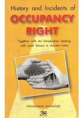 History and Incidents of Occupancy Right- Together with-an Introduction Dealing with Land Tenure in Ancient India (An Old and Rare Book)